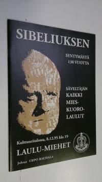 Sibeliuksen syntymästä 130 vuotta : Säveltäjän kaikki mieskuorolaulut Kulttuuritalossa 8.12.95