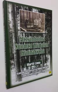 Metsänhoitoa Suomen Karjalan kannaksella : Kannaksen metsät ja niiden hoitajat 1800-luvulta vuoteen 1939 (UUSI)