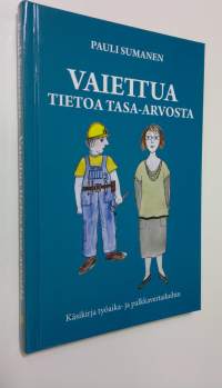 Vaiettua tietoa tasa-arvosta : käsikirja työaika- ja palkkavertailuihin (UUSI)