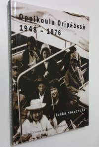 Oppikoulu Oripäässä 1948-1976 : Oripään Seudun Yhteiskoulun ja Oripään-Pöytyän kunnallisen keskikoulun historia (UUSI)