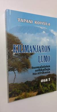 Kilimanjaron lumo : suomalaisten seikkailuja Itä-Afrikassa Osa 1 (UUSI)