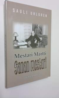 Sanan mestari : Mestari Martti : kirjailijoiden kirjailija : puolidokumentaarinen elämäkertaromaani kirjailija Martti Merenmaasta (UUSI)