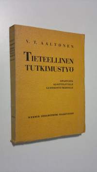 Tieteellinen tutkimustyö : opastusta aloitteleville luonnontutkijoille