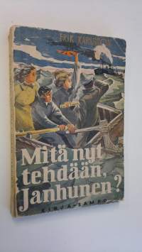 Mitä nyt tehdään, Janhunen : suomalaisen merimies-pariskunnan seikkailuja sodan aikaisessa Saksassa