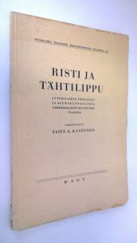 Risti ja tähtilippu : luterilaista teologiaa ja seurakuntaelämää amerikkalaisen kulttuurin valossa