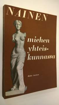 Nainen miehen yhteiskunnassa (signeerattu) : historiallinen, teoreettinen ja empiirinen tutkimus naisen asemasta