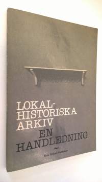 Lokalhistoriska arkiv : en handledning