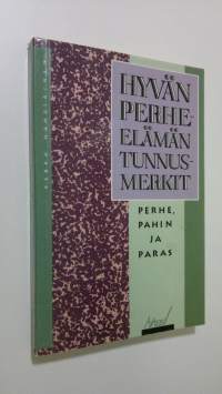 Hyvän perhe-elämän tunnusmerkit : perhe, pahin ja paras