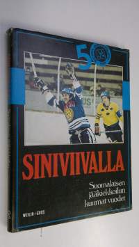 Siniviivalla : suomalaisen jääkiekkoilun kuumat vuodet : Suomen Jääkiekkoliitto 50 vuotta
