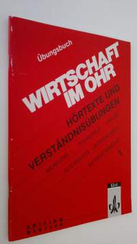 Wirtschaft im Ohr 1 - Ubungsbuch : hörtexte und verständnisubungen