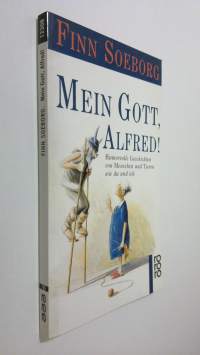 Mein Gott, Alfred! : humorvolle Geschichten von Menschen und Tieren wie du und ich (UUDENVEROINEN)