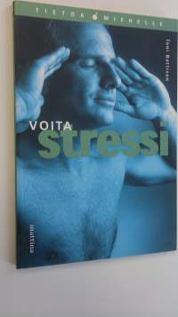 Voita stressi : tietoa miehelle terveydestä ja hyvinvoinnista