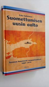 Suomettumisen uusin aalto : Suomen haasteelliset naapurisuhteet 1990-2010 (ERINOMAINEN)