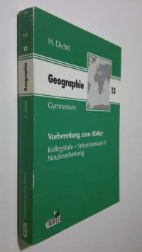 Geographie 13 : Kolegstufe - Sekundarstufe II ; Mit Abituraufgaben und Lösungen