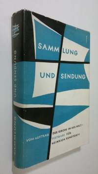 Sammlung und Sendung : Vom Aufrang der Kirche in der Welt - Eine Festgabe fur D. Heinrich Rendtorff zu seinem 70 Geburtstag am 9. April 1958