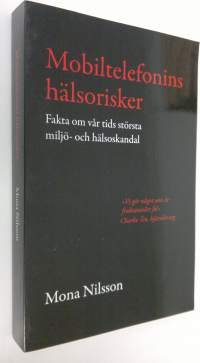 Mobiltelefonins hälsorisker : Fakta om vår tids största miljö- och hälsoskandal