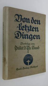 Von den letzten Dingen : Vorträge auf neutestamentlicher Grundlage