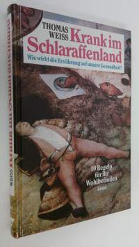 Krank im Schlaraffenland : wie wirkt die ernährung auf unsere gesundheit? (ERINOMAINEN)