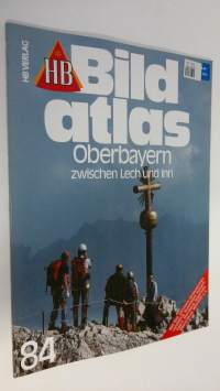 Bild atlas - nr. 84 : Oberbayern - zwischen Lech und Inn