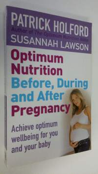 Optimum Nutrition Before, During and After Pregnancy : achieve optimum wellbeing for you and your baby