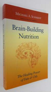 Brain-building Nutrition : the healing power of fats &amp; oils