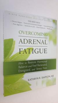 Overcoming Adrenal Fatigue : how to restore hormonal balance and feel renewed, energized, and stress free (ERINOMAINEN)