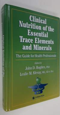 Clinical Nutrition of the Essential Trace Elements and Minerals : the guide for health professionals