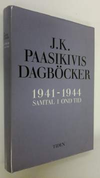 J. K. Paasikivis dagböcker : 1941-1944 samtal i ond tid