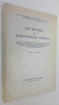 The mothers of schizophrenic patients : a study of the personality and the mother-child relationship of 100 mothers and the significance of these factors in the p...