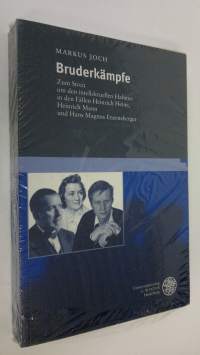 Bruderkämpfe : Zum Streit um den intellektuellen Habitus in den Fällen Heinrich Heien, Heinrich Mann und Hans Magnus Enzensberger (UUSI)