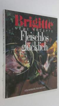 Brigitte Fleischlos glucklich : neue rezepte (UUSI)