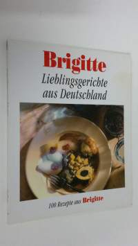 Lieblingsgerichte aus Deutschland : 100 Rezepte aus Brigitte