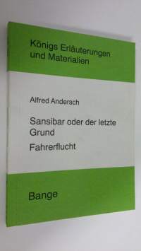 Erläuterungen zu Alfred Andersch - Sansibar oder der letzte Grund ; Fahrerflucht (ERINOMAINEN)