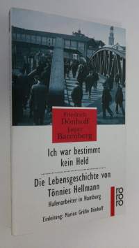Ich war bestimmt kein Held : die lebensgeshichte von Tönnies Hellmann (ERINOMAINEN)