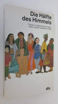 Die Hälfte des Himmels : frauen in Lateinamerika, Afrika, Asien und der arabschen Welt (ERINOMAINEN)