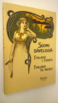 Suomi sävelissä : nuotinkansia vuosilta 1852-1935 = Finland i toner : pärmbilder från åren 1852-1935 = Finland to music : sheet music covers from 1852-1935