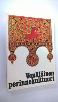 Venäläinen perinnekulttuuri : Neuvostoliiton Pohjois-Euroopan venäläisväestön etnologiaa 1800-luvulta 1900-luvun alkuun