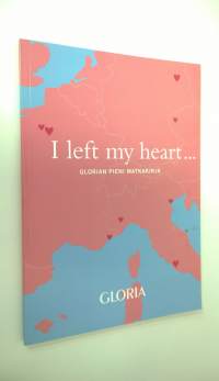 I left my heart : Glorian pieni matkakirja