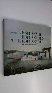 Esplanadi 1800-luvulla = Esplanaden på 1800-talet = The Esplanade during the 19th century : Helsinki = Helsingfors