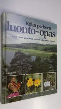 Koko perheen luonto-opas : kasvit, sienet, pieneläimet, perhoset, kalat, linnut, nisäkkäät : retki Pohjolan luontoon