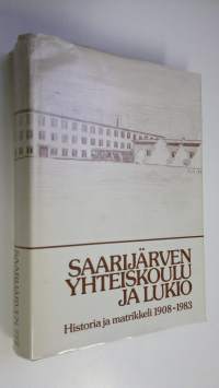 Saarijärven yhteiskoulu ja lukio : historia ja matrikkeli 1908-1983