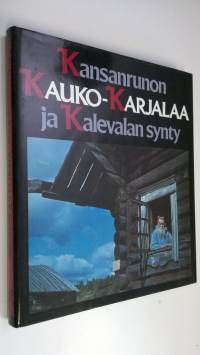 Kansanrunon Kauko-Karjalaa ja Kalevalan synty