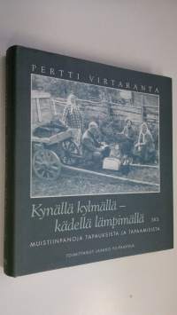 Kynällä kylmällä - kädellä lämpimällä : muistiinpanoja tapauksista ja tapaamisista