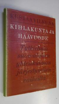 Kihlakunta ja häävuode : tutkielmia suomalaisen yhteiskunna järjestymisen vaiheilta