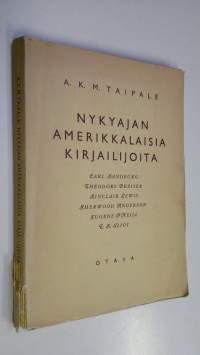 Nykyajan amerikkalaisia kirjailijoita : Carl Sandburg, Theodore Dreiser, Sinclair Lewis, Sherwood Anderson, Eugene O&#039;Neill, T S Eliot