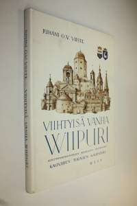 Viihtyisä vanha Wiipuri : kulttuurimuistojen, kuulujen puistojen, kauniiden tornien kaupunki
