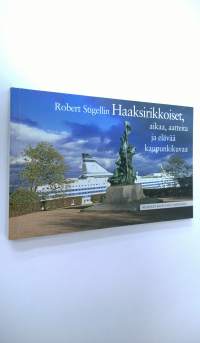 Robert Stigellin Haaksirikkoiset : aikaa, aatteita ja elävää kaupunkikuvaa