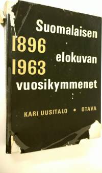 Suomalaisen elokuvan vuosikymmenet : johdatus kotimaisen elokuvan ja elokuva-alan historiaan 1896-1963 : 198 liitekuvaa