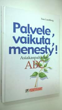 Palvele, vaikuta, menesty : menestyvän asiakaspalvelijan ABC (ERINOMAINEN)