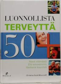 Luonnollista terveyttä 50+ - Nauti elämästä, elä terveemmin, vanhene kauniisti. (Terveys)